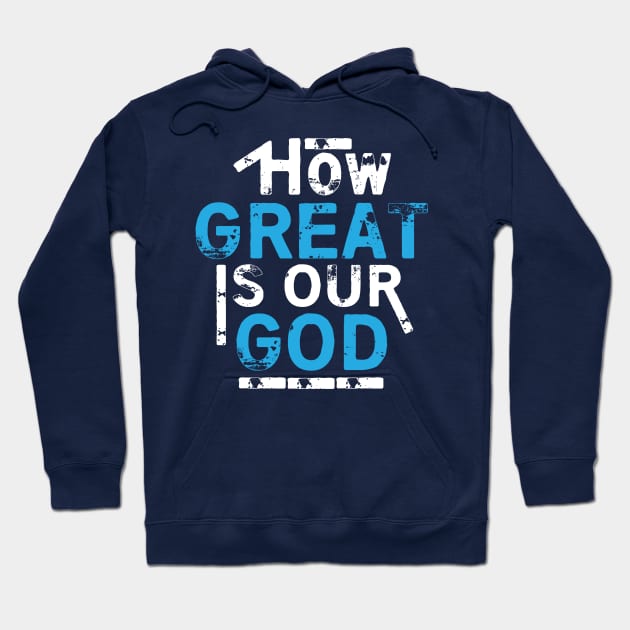 How Great Is Our God Hoodie by worshiptee